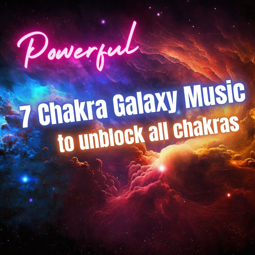 21 Minutes 7 Chakra Galaxy Music To Unblock all Chakras
